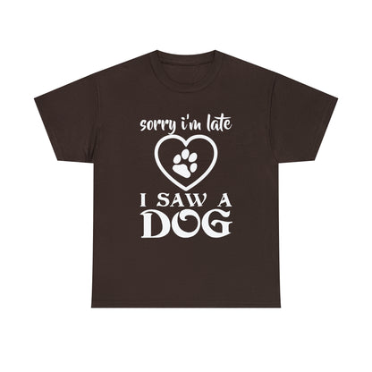 Sorry I'm Late I Saw A Dog Dog Lover T-Shirt