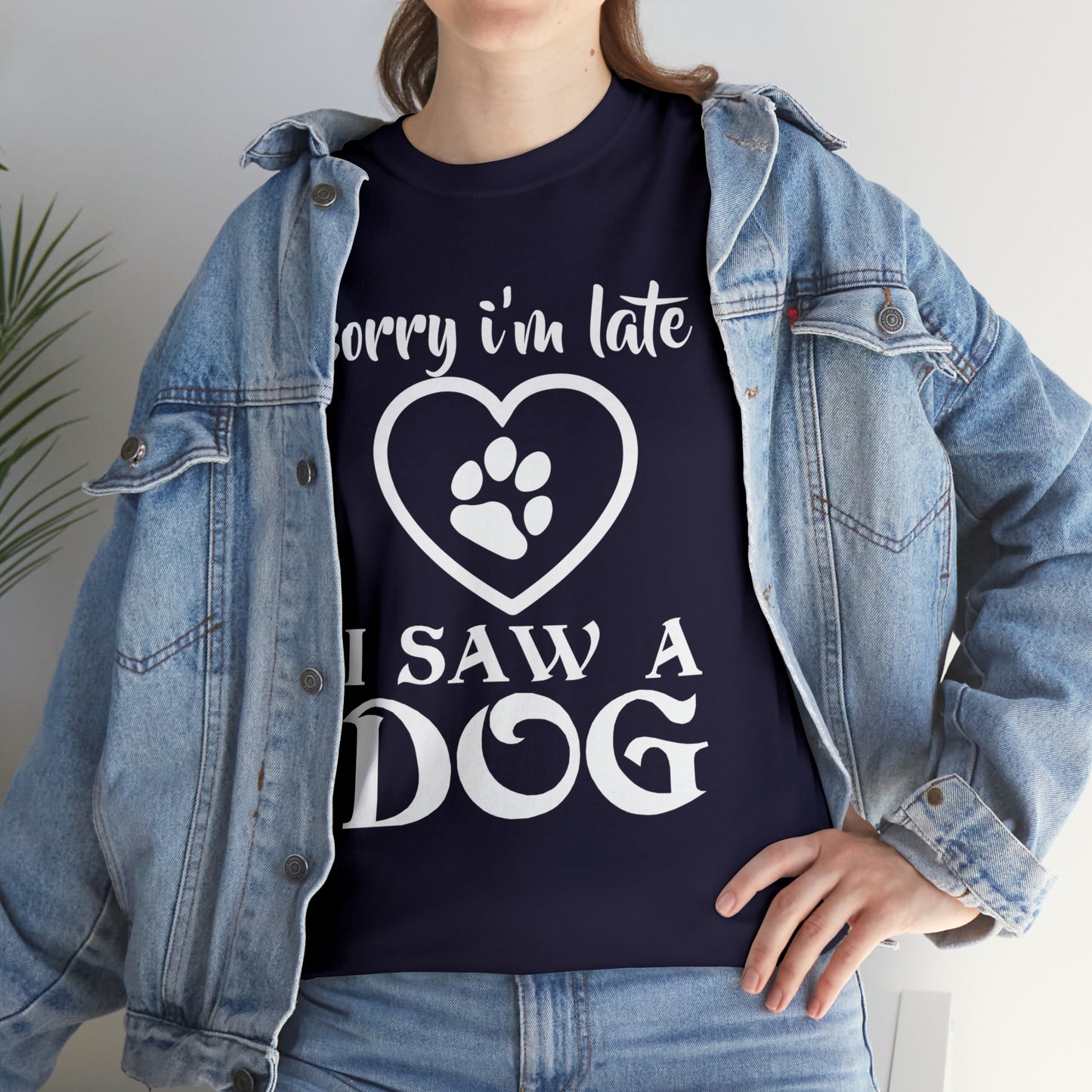 Sorry I'm Late I Saw A Dog Dog Lover T-Shirt