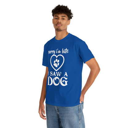 Sorry I'm Late I Saw A Dog Dog Lover T-Shirt