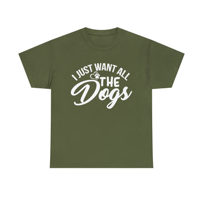 I Just Want All The Dogs Lover T-Shirt