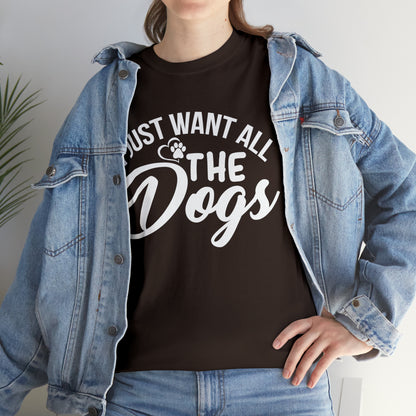 I Just Want All The Dogs Lover T-Shirt