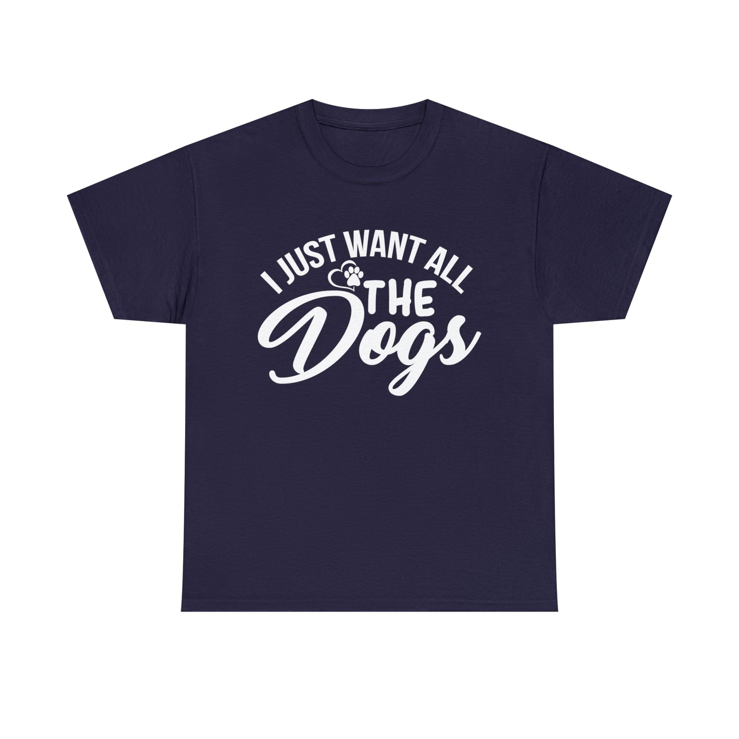 I Just Want All The Dogs Lover T-Shirt