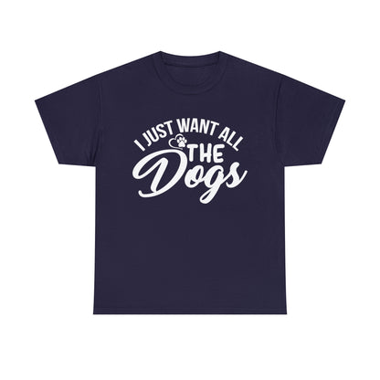 I Just Want All The Dogs Lover T-Shirt