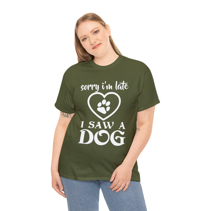 Sorry I'm Late I Saw A Dog Dog Lover T-Shirt