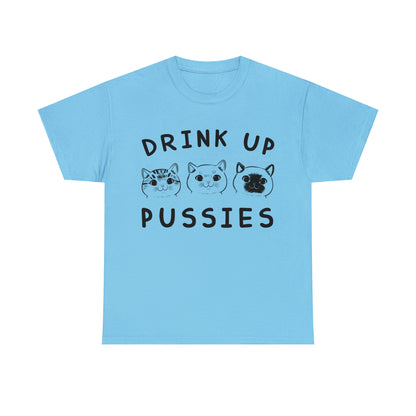 Drink Up Pussies - Cat Lover T-Shirt