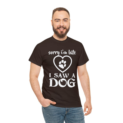 Sorry I'm Late I Saw A Dog Dog Lover T-Shirt