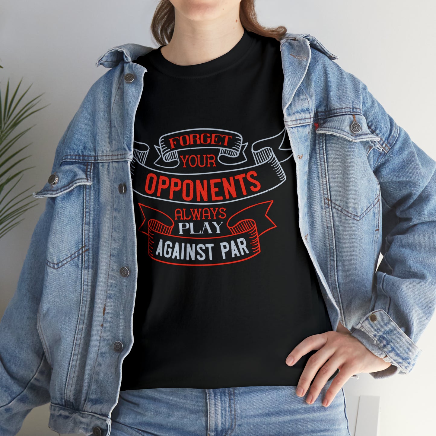 Forget Your Opponents Always Play Against Par - Golf Lover T-Shirt