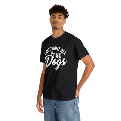 I Just Want All The Dogs Lover T-Shirt