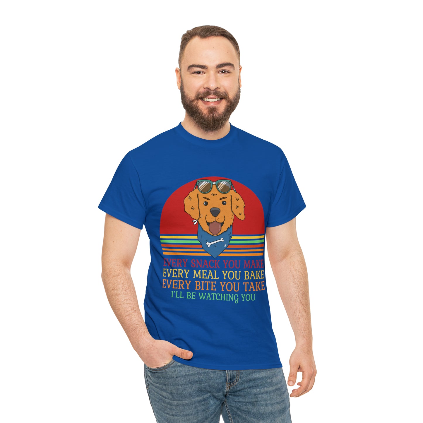 Every Snack You Make Every Meal You Make Every Bite You Take I'll Be Watching You Dog Lover T-Shirt