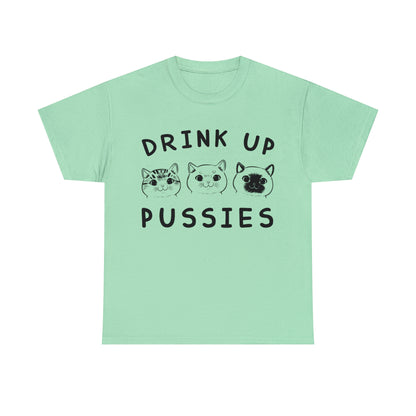 Drink Up Pussies - Cat Lover T-Shirt