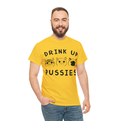 Drink Up Pussies - Cat Lover T-Shirt