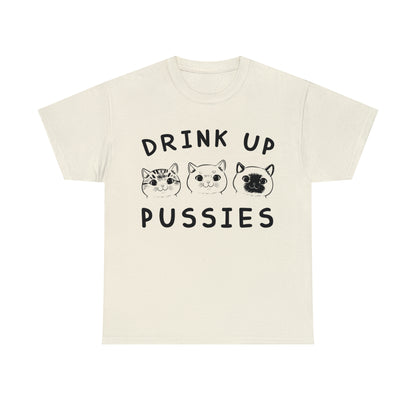 Drink Up Pussies - Cat Lover T-Shirt