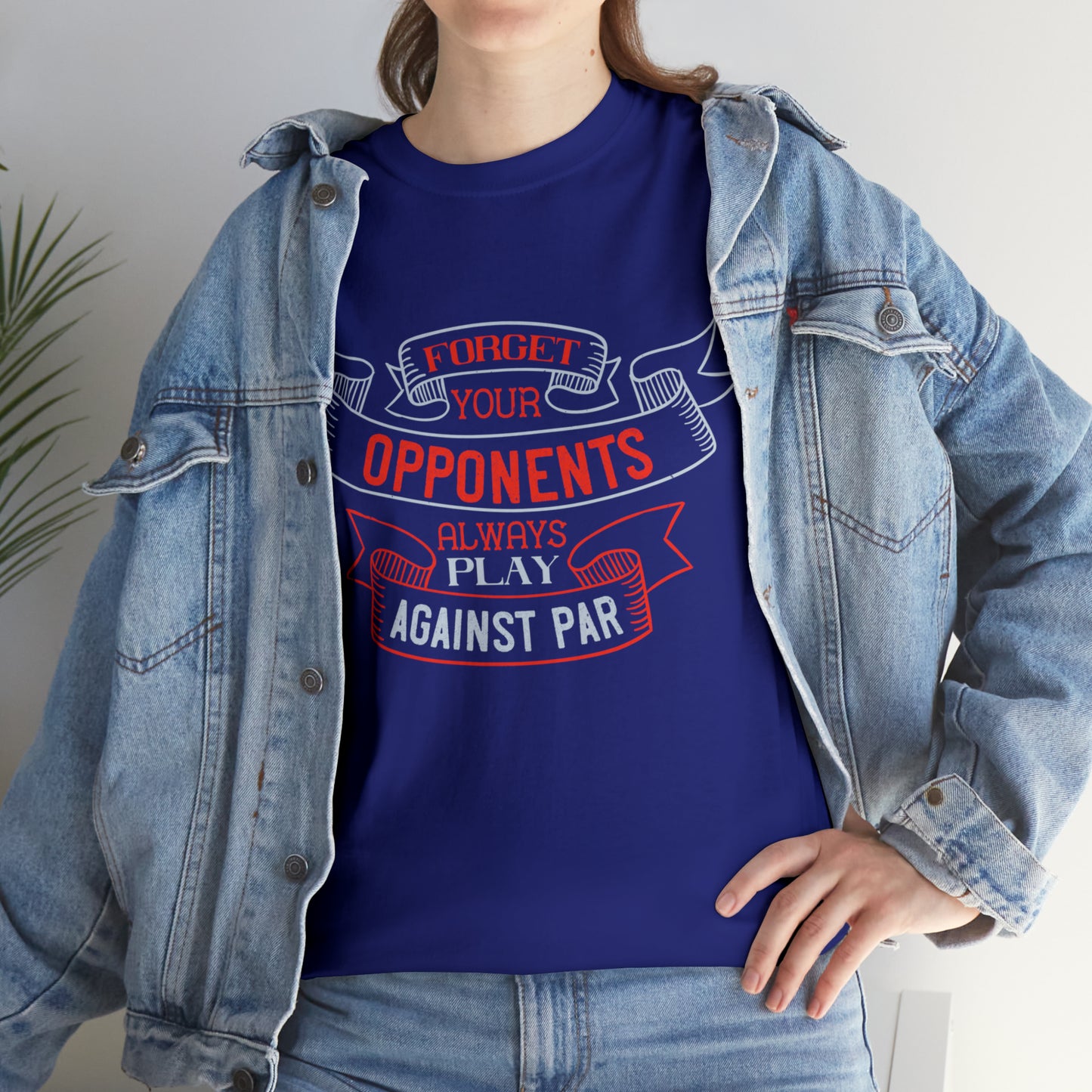 Forget Your Opponents Always Play Against Par - Golf Lover T-Shirt