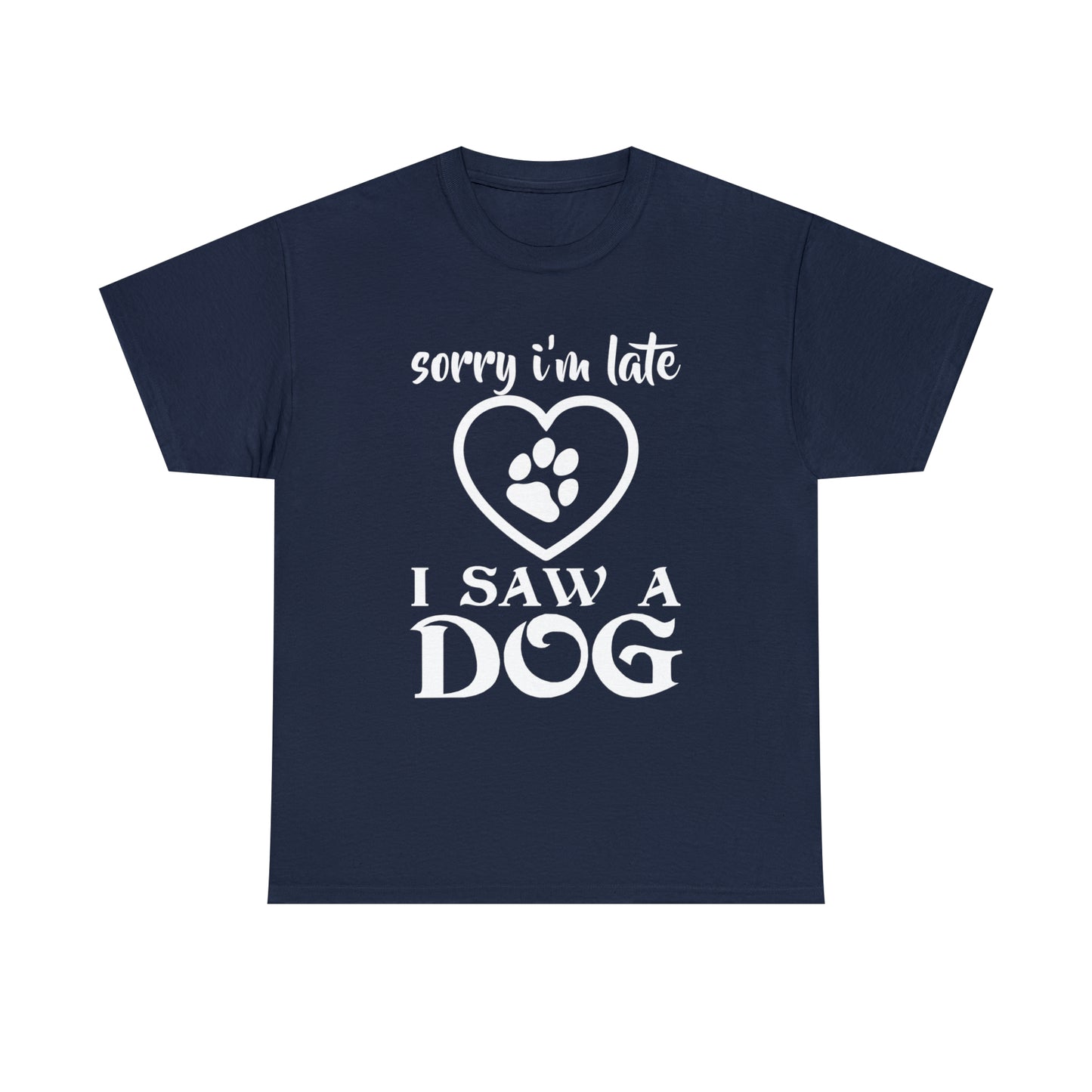 Sorry I'm Late I Saw A Dog Dog Lover T-Shirt