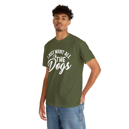 I Just Want All The Dogs Lover T-Shirt