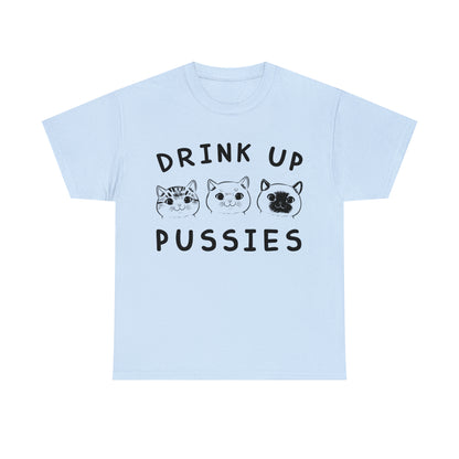 Drink Up Pussies - Cat Lover T-Shirt