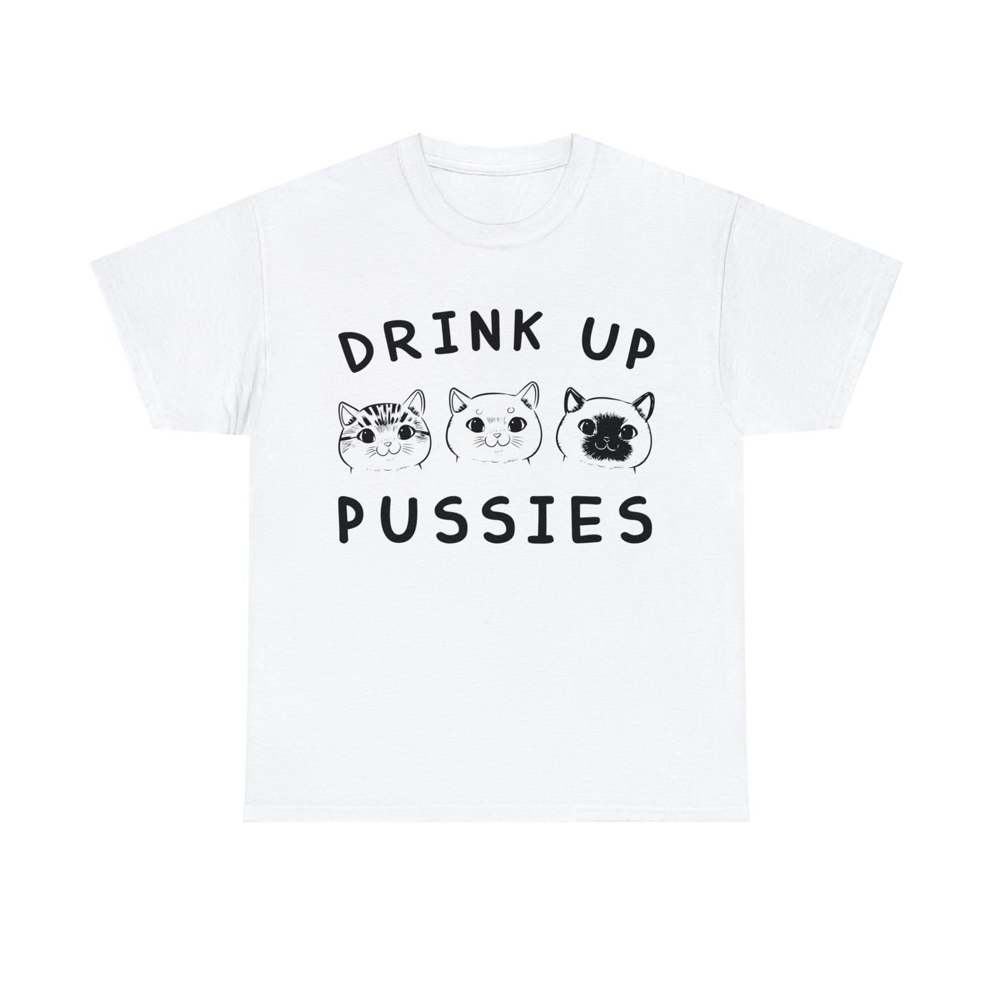 Drink Up Pussies - Cat Lover T-Shirt