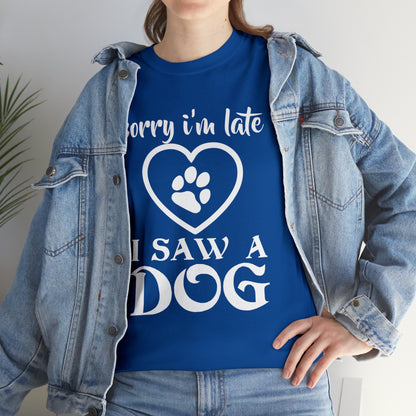 Sorry I'm Late I Saw A Dog Dog Lover T-Shirt