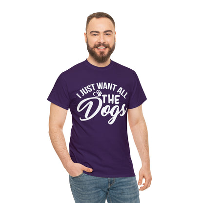 I Just Want All The Dogs Lover T-Shirt