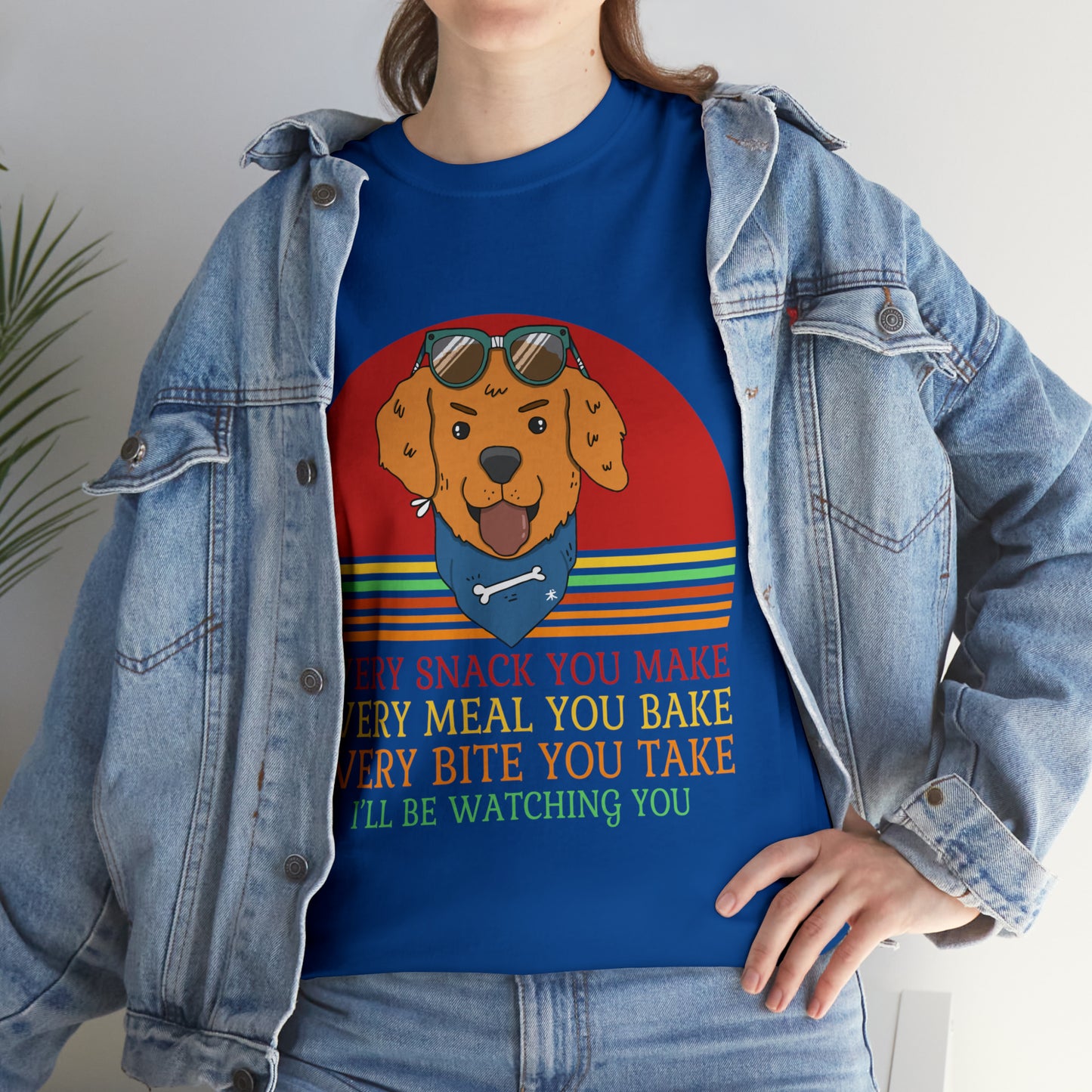 Every Snack You Make Every Meal You Make Every Bite You Take I'll Be Watching You Dog Lover T-Shirt