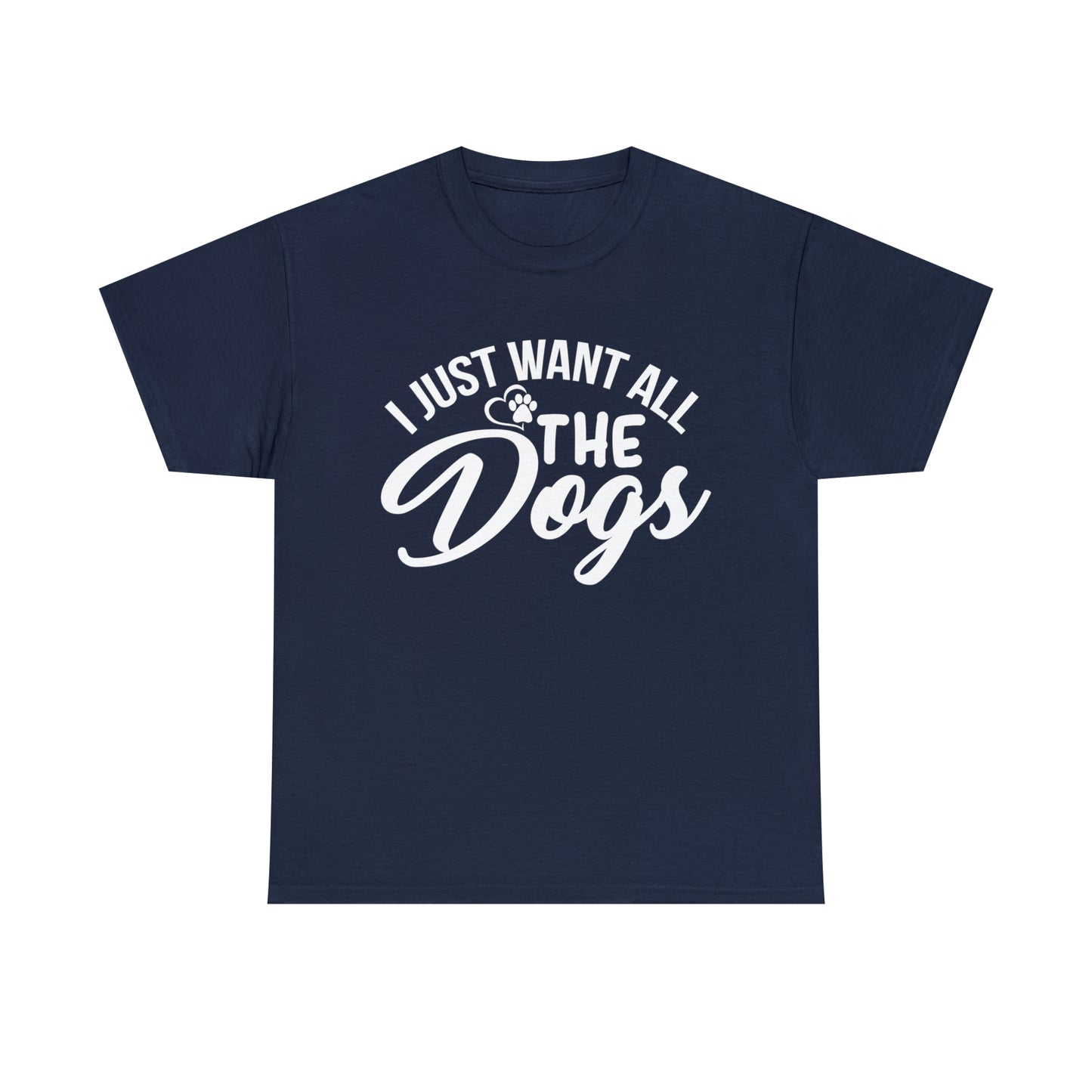 I Just Want All The Dogs Lover T-Shirt