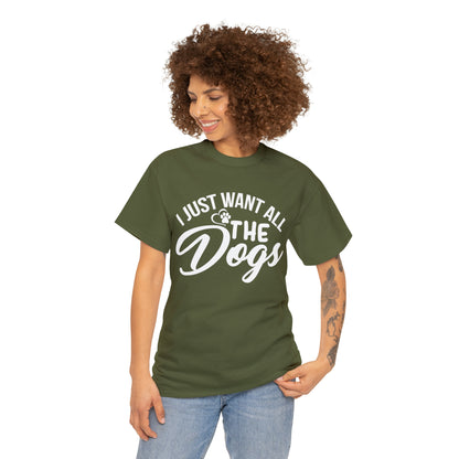 I Just Want All The Dogs Lover T-Shirt