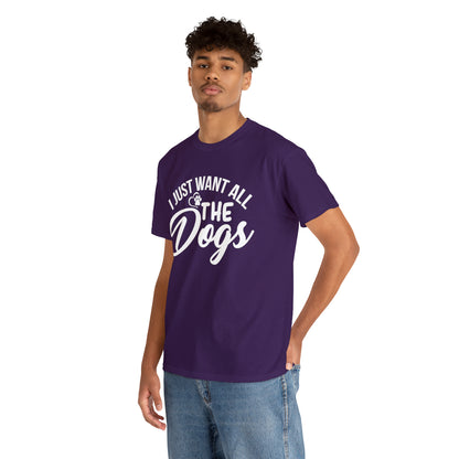 I Just Want All The Dogs Lover T-Shirt