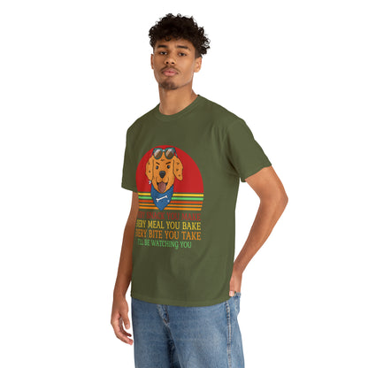 Every Snack You Make Every Meal You Make Every Bite You Take I'll Be Watching You Dog Lover T-Shirt