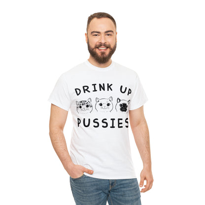 Drink Up Pussies - Cat Lover T-Shirt