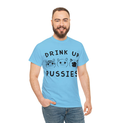 Drink Up Pussies - Cat Lover T-Shirt