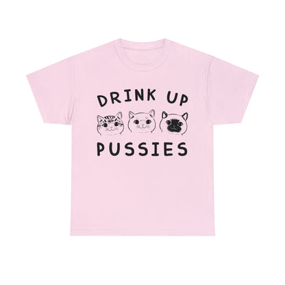 Drink Up Pussies - Cat Lover T-Shirt