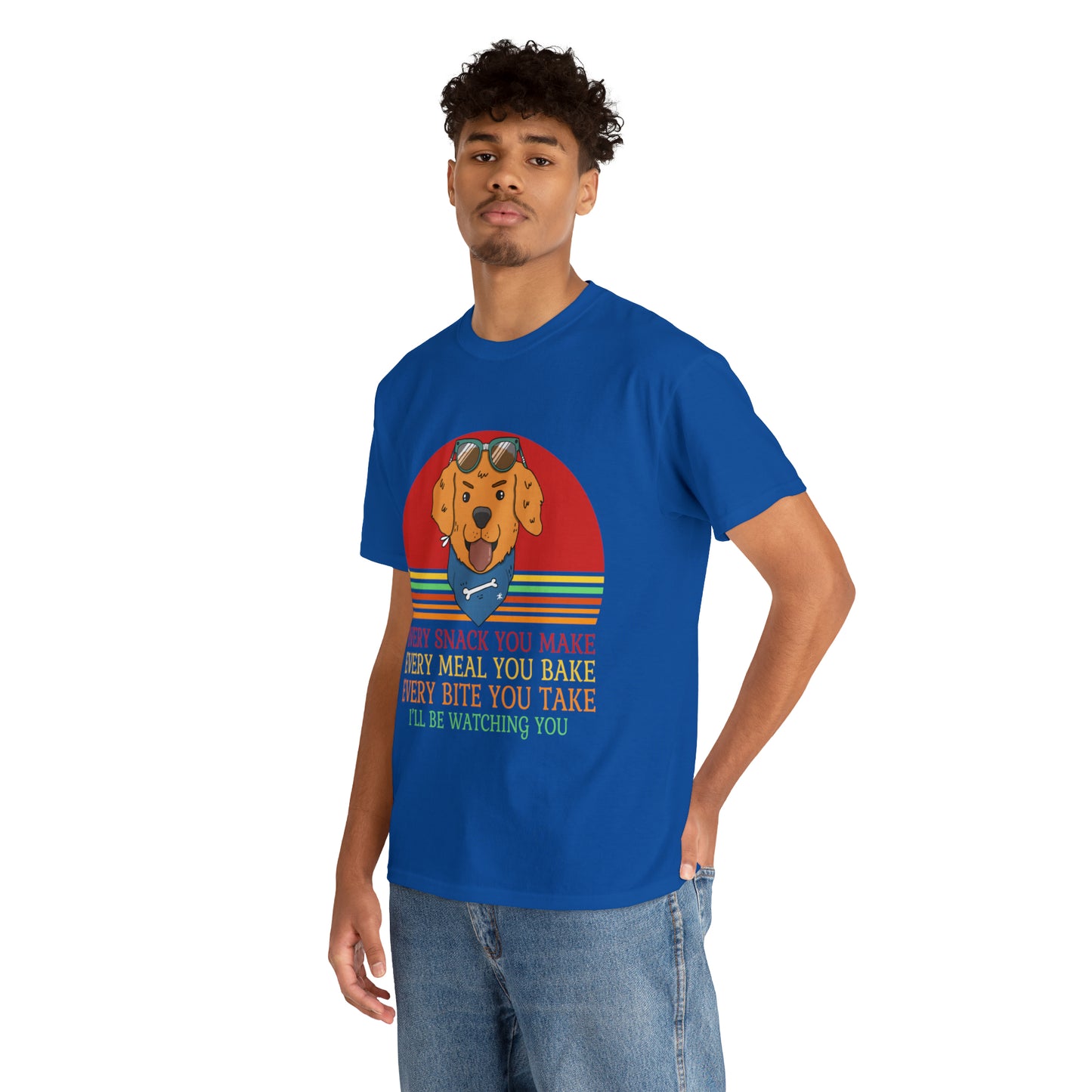 Every Snack You Make Every Meal You Make Every Bite You Take I'll Be Watching You Dog Lover T-Shirt