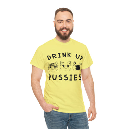 Drink Up Pussies - Cat Lover T-Shirt