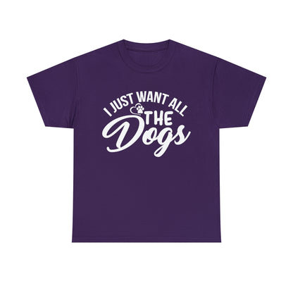 I Just Want All The Dogs Lover T-Shirt