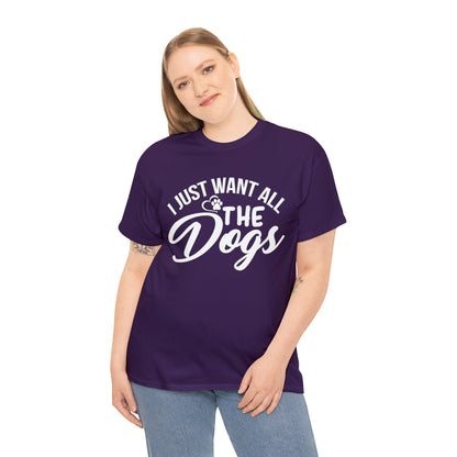 I Just Want All The Dogs Lover T-Shirt