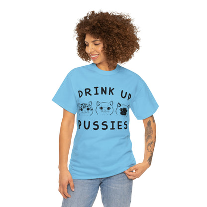 Drink Up Pussies - Cat Lover T-Shirt