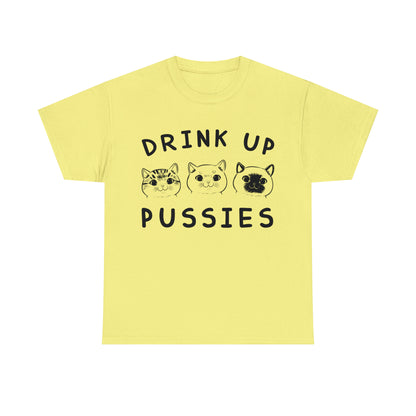 Drink Up Pussies - Cat Lover T-Shirt