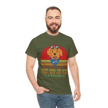 Every Snack You Make Every Meal You Make Every Bite You Take I'll Be Watching You Dog Lover T-Shirt