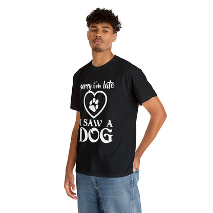 Sorry I'm Late I Saw A Dog Dog Lover T-Shirt