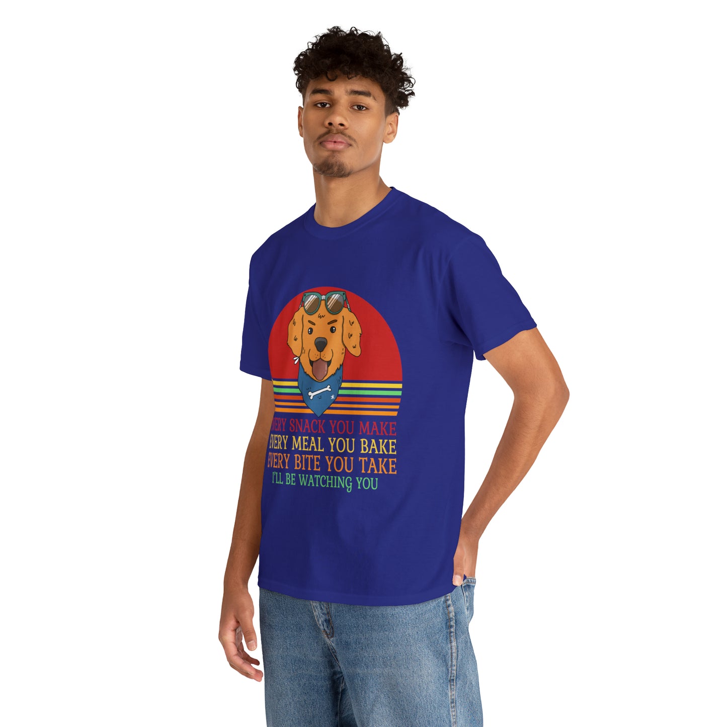 Every Snack You Make Every Meal You Make Every Bite You Take I'll Be Watching You Dog Lover T-Shirt