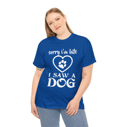 Sorry I'm Late I Saw A Dog Dog Lover T-Shirt