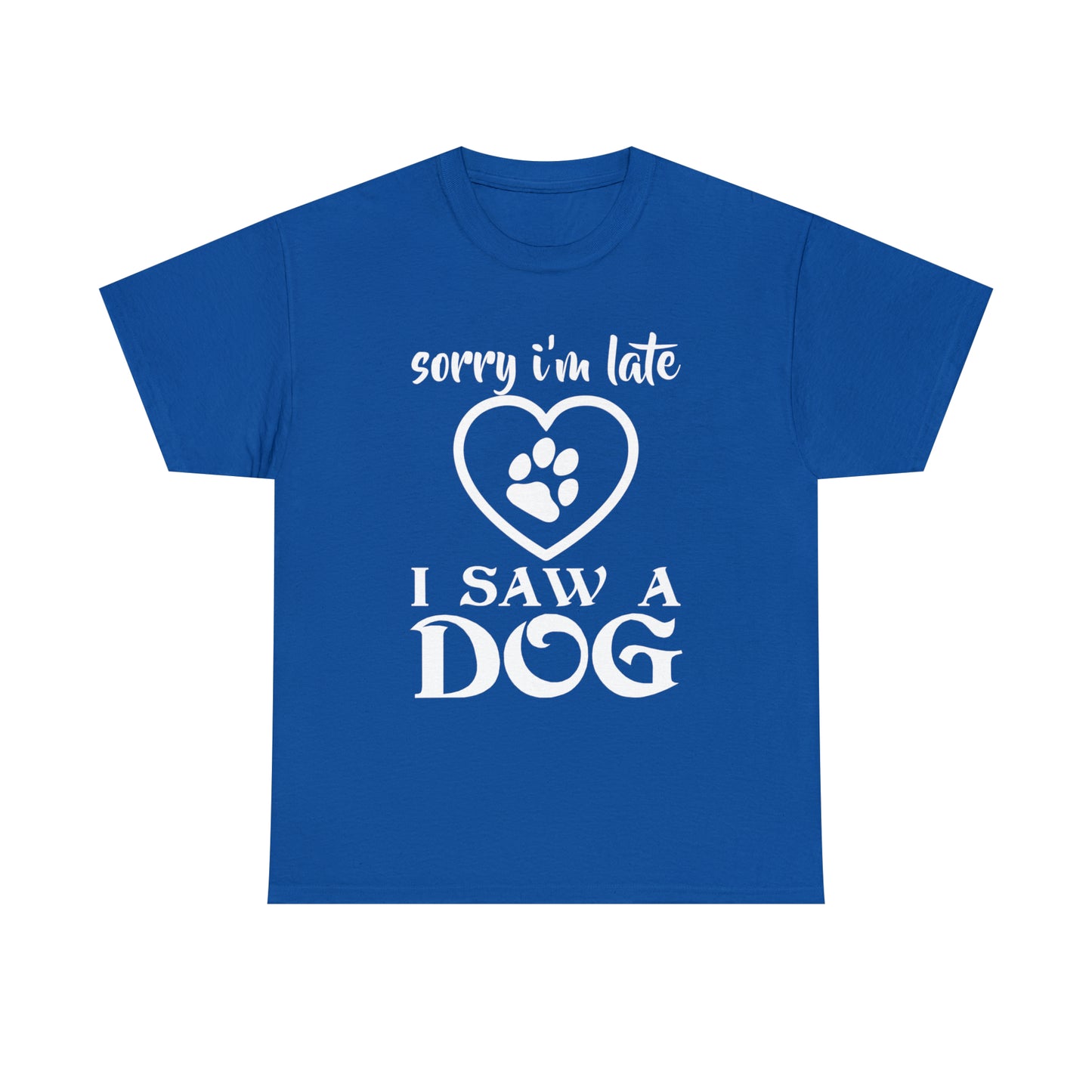 Sorry I'm Late I Saw A Dog Dog Lover T-Shirt