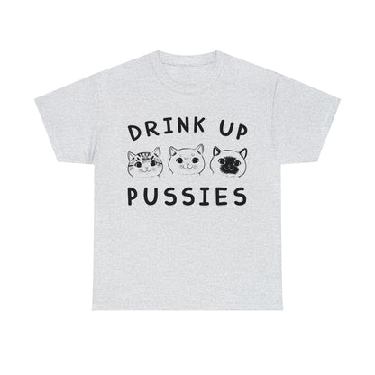 Drink Up Pussies - Cat Lover T-Shirt