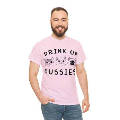 Drink Up Pussies - Cat Lover T-Shirt