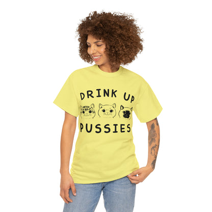 Drink Up Pussies - Cat Lover T-Shirt