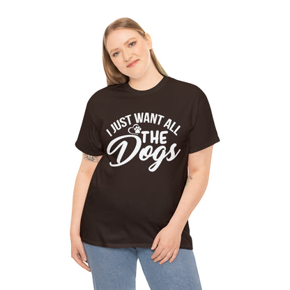 I Just Want All The Dogs Lover T-Shirt