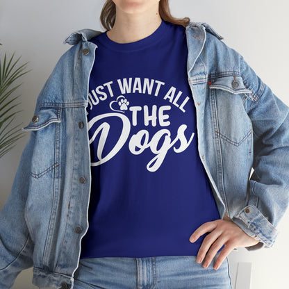 I Just Want All The Dogs Lover T-Shirt