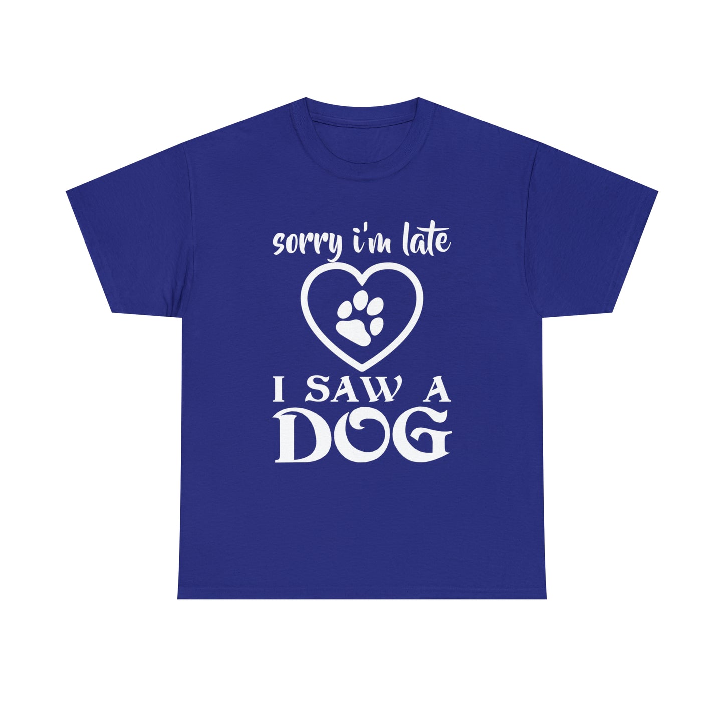 Sorry I'm Late I Saw A Dog Dog Lover T-Shirt