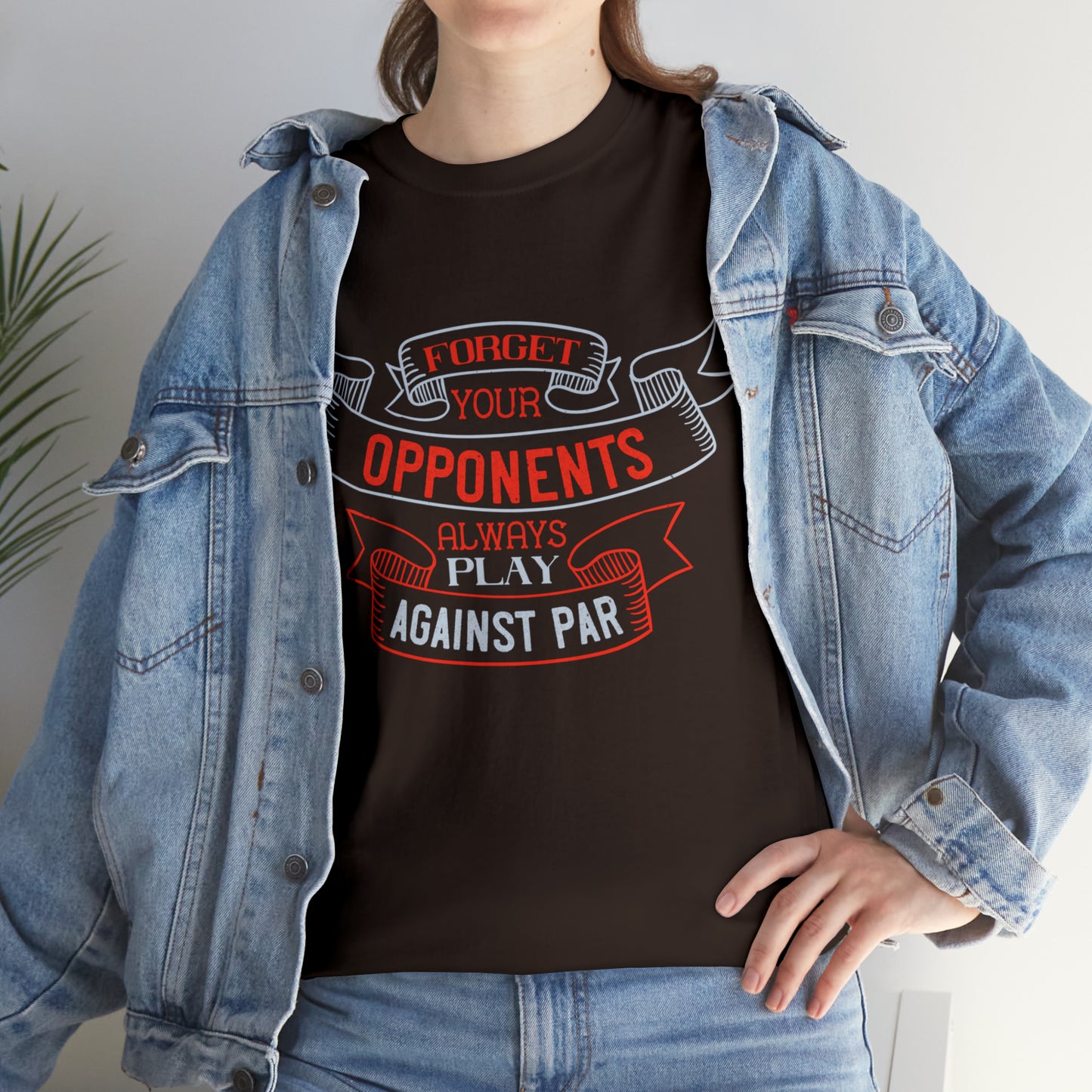 Forget Your Opponents Always Play Against Par - Golf Lover T-Shirt